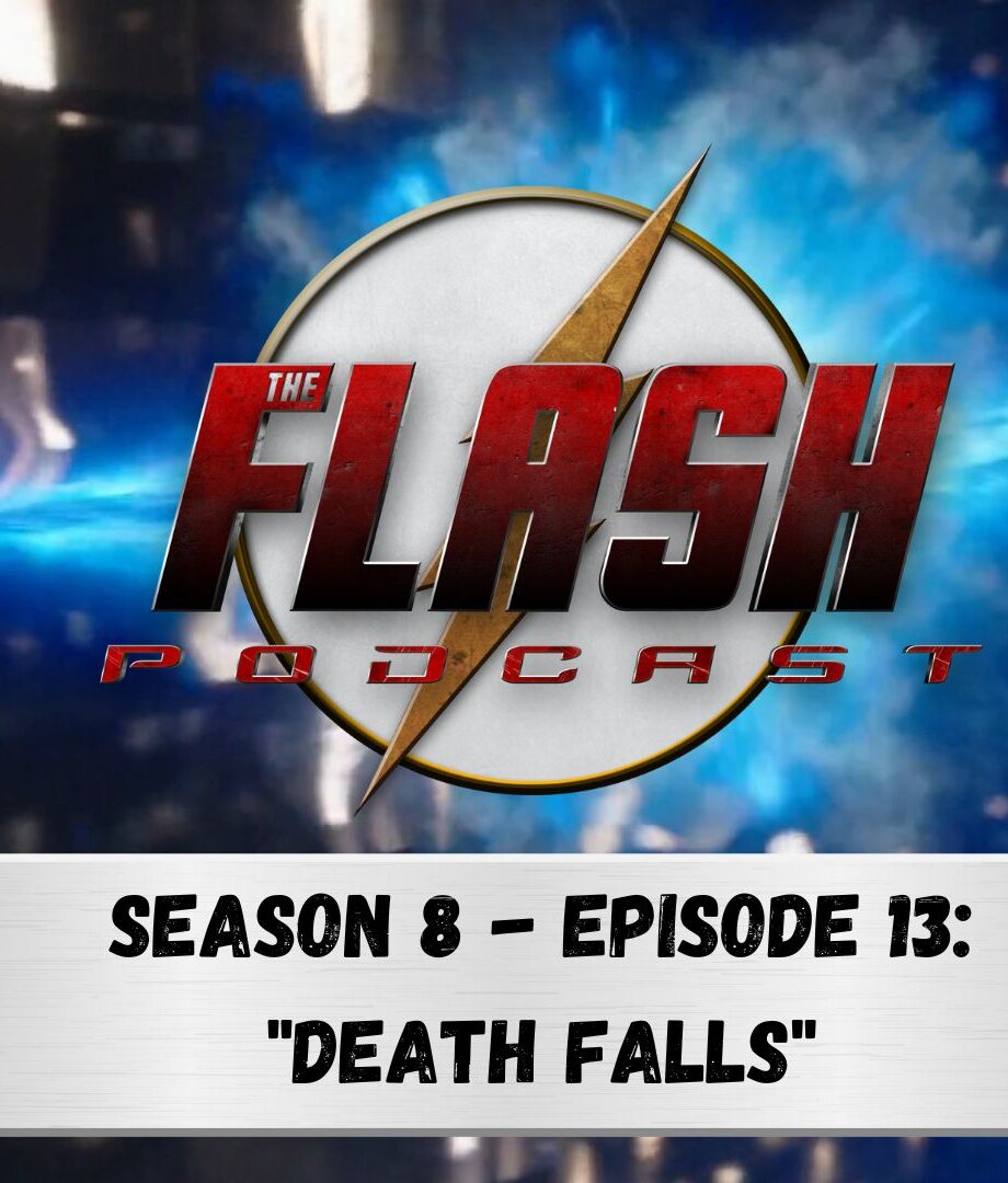 The Flash Podcast SEASON 8 - EPISODE 13 DEATH FALLS