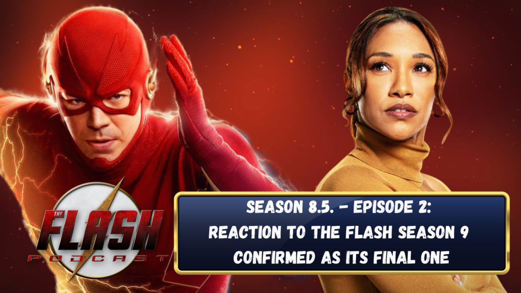The Flash Podcast Season 8.5 – Episode 2: The Flash To End With.