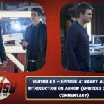 The Flash Podcast Season 8.5 - Episode 4 Barry Allen's Introduction On Arrow (Episodes 208-209 Commentary)