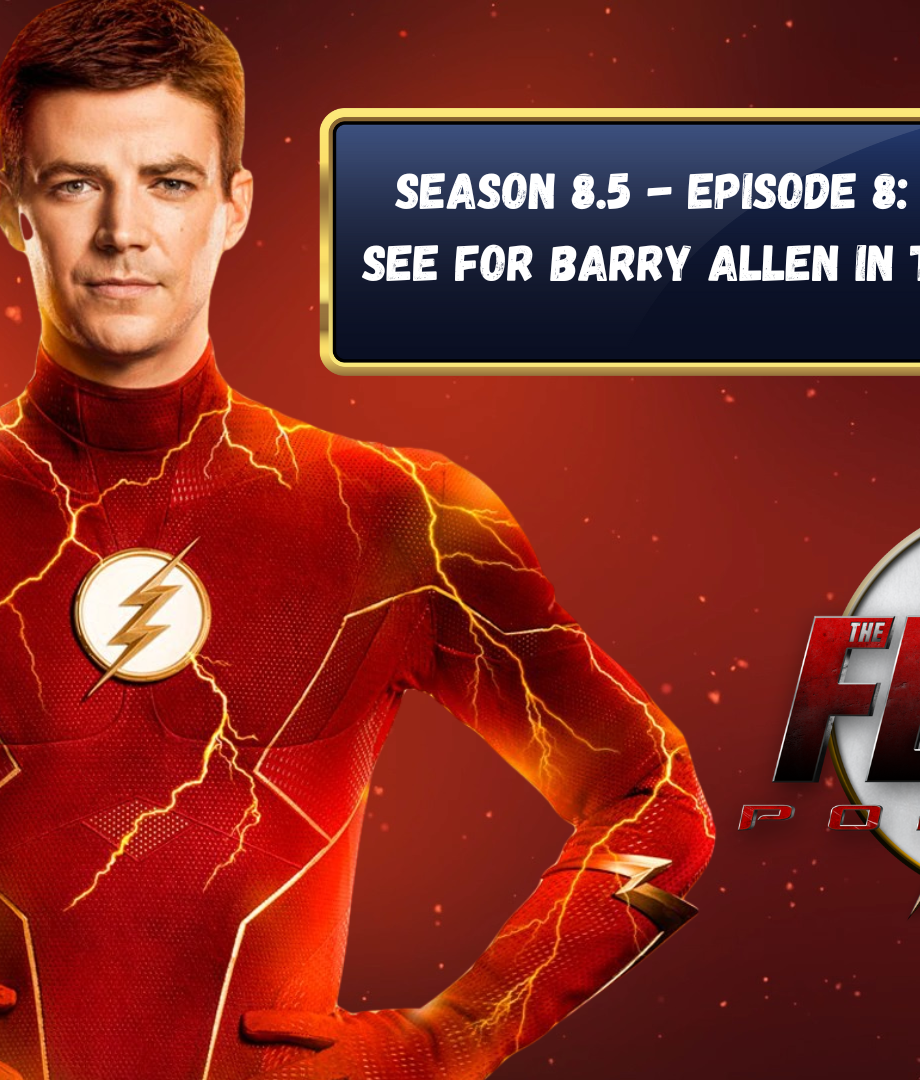 The Flash Podcast Season 8.5 - Episode 8 What We Want To See For Barry Allen In The Flash Season 9