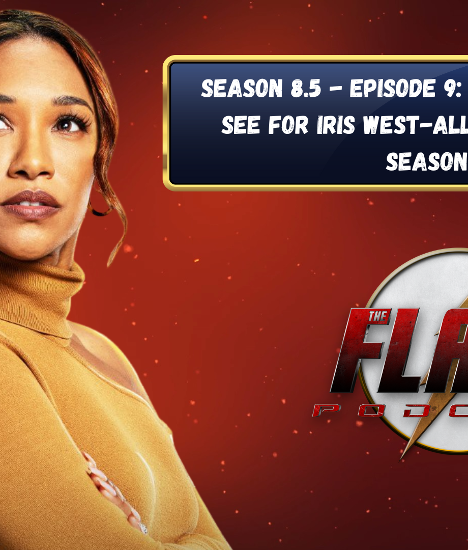 The Flash Podcast Season 8.5 - Episode 9